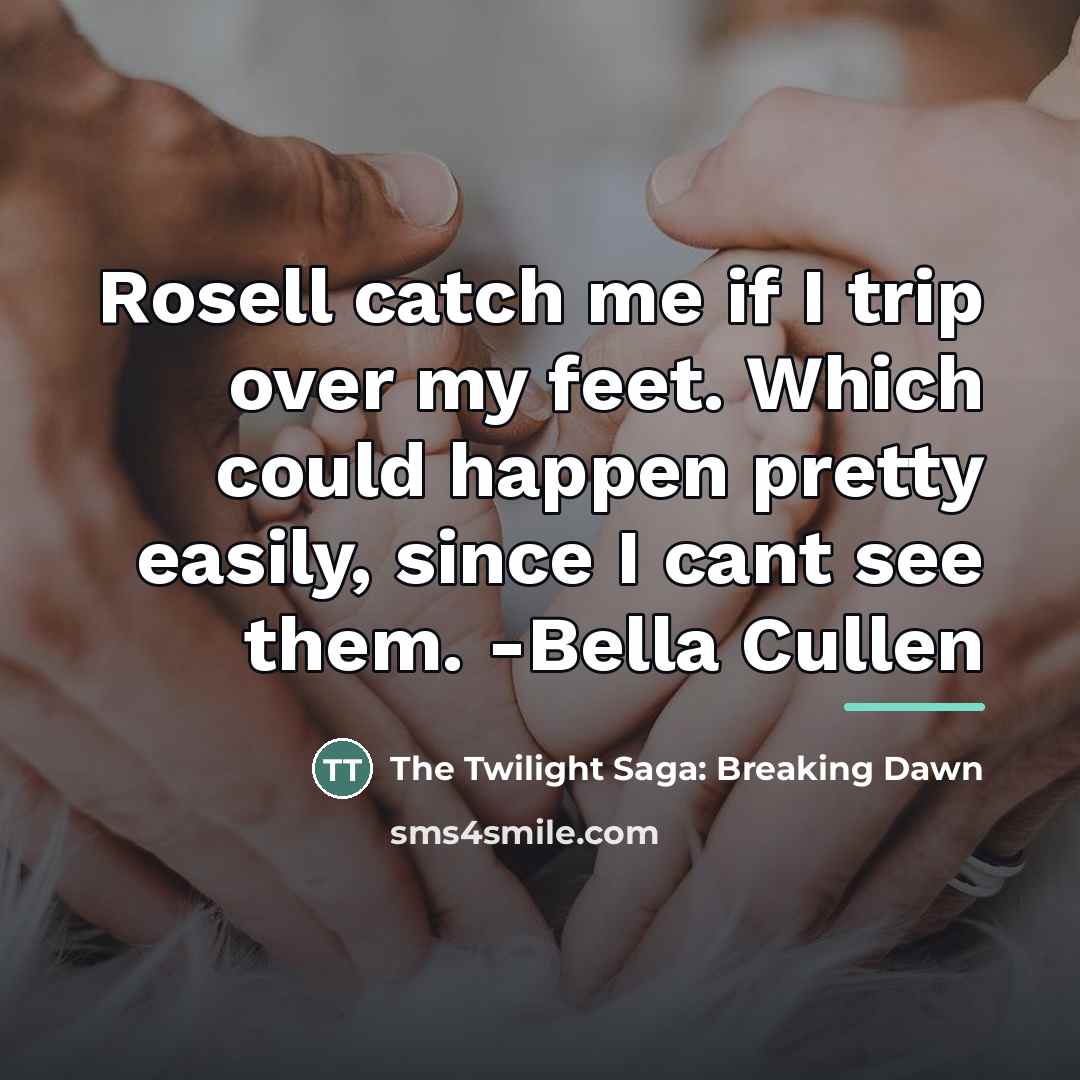 “Rosell catch me if I trip over my feet. Which…” quote by The Twilight Saga: Breaking Dawn