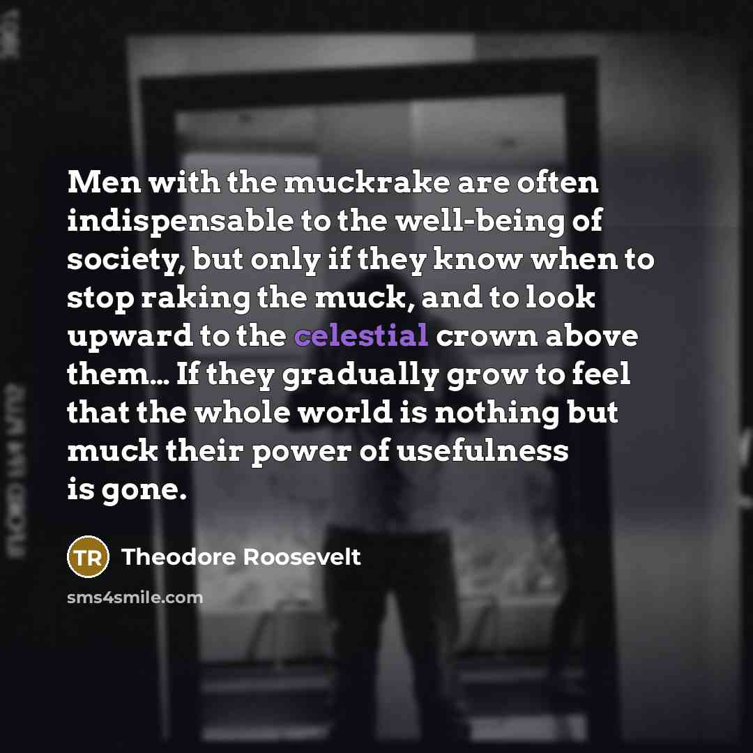 “Men with the muckrake are often indispensable to the well-being…” quote by Theodore Roosevelt