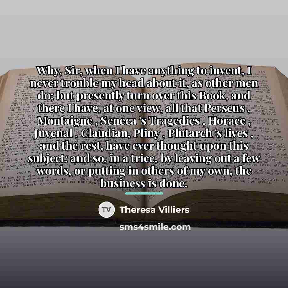 “Why, Sir, when I have anything to invent, I never…” quote by Theresa Villiers