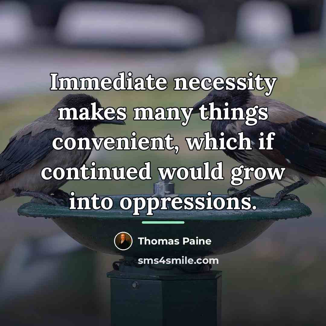 “Immediate necessity makes many things convenient, which if continued would…” quote by Thomas Paine