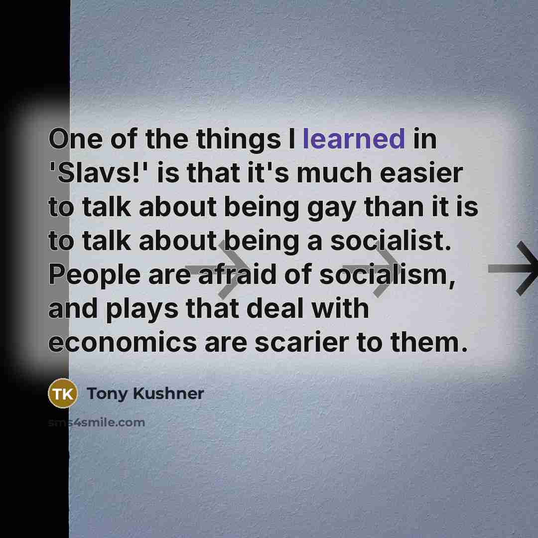 “One of the things I learned in 'Slavs!' is that…” quote by Tony Kushner