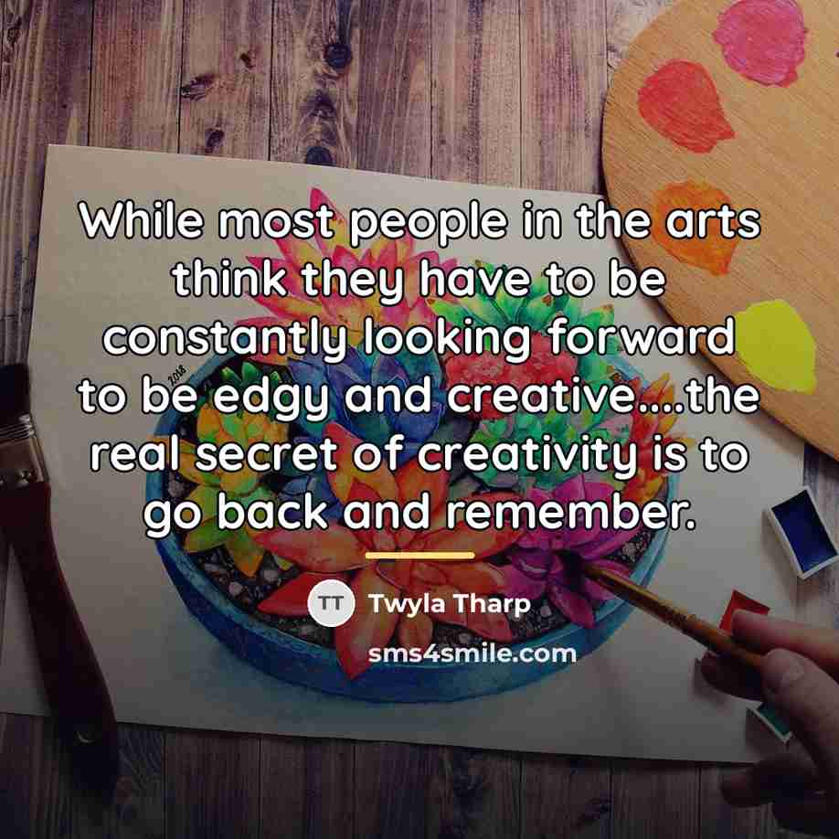 “While most people in the arts think they have to…” quote by Twyla Tharp