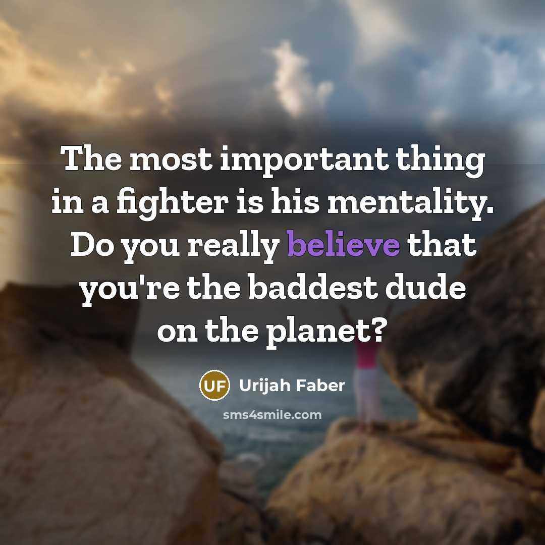 “The most important thing in a fighter is his mentality.…” quote by Urijah Faber