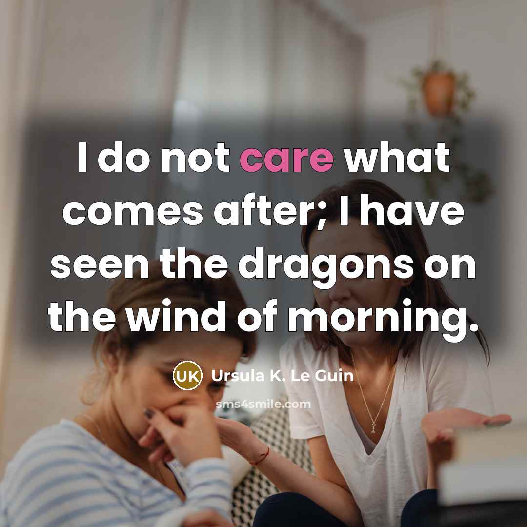 “I do not care what comes after; I have seen…” quote by Ursula K. Le Guin