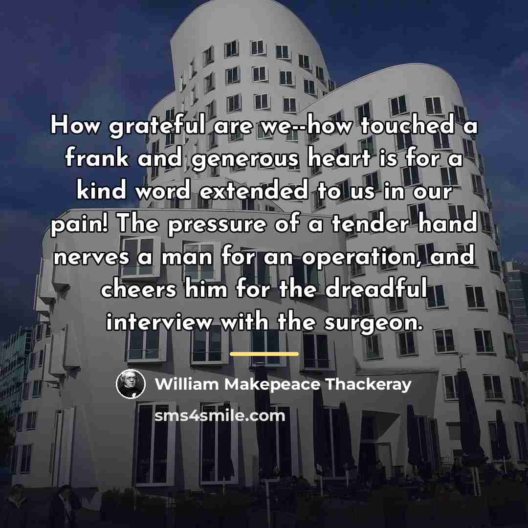 “How grateful are we--how touched a frank and generous heart…” quote by William Makepeace Thackeray