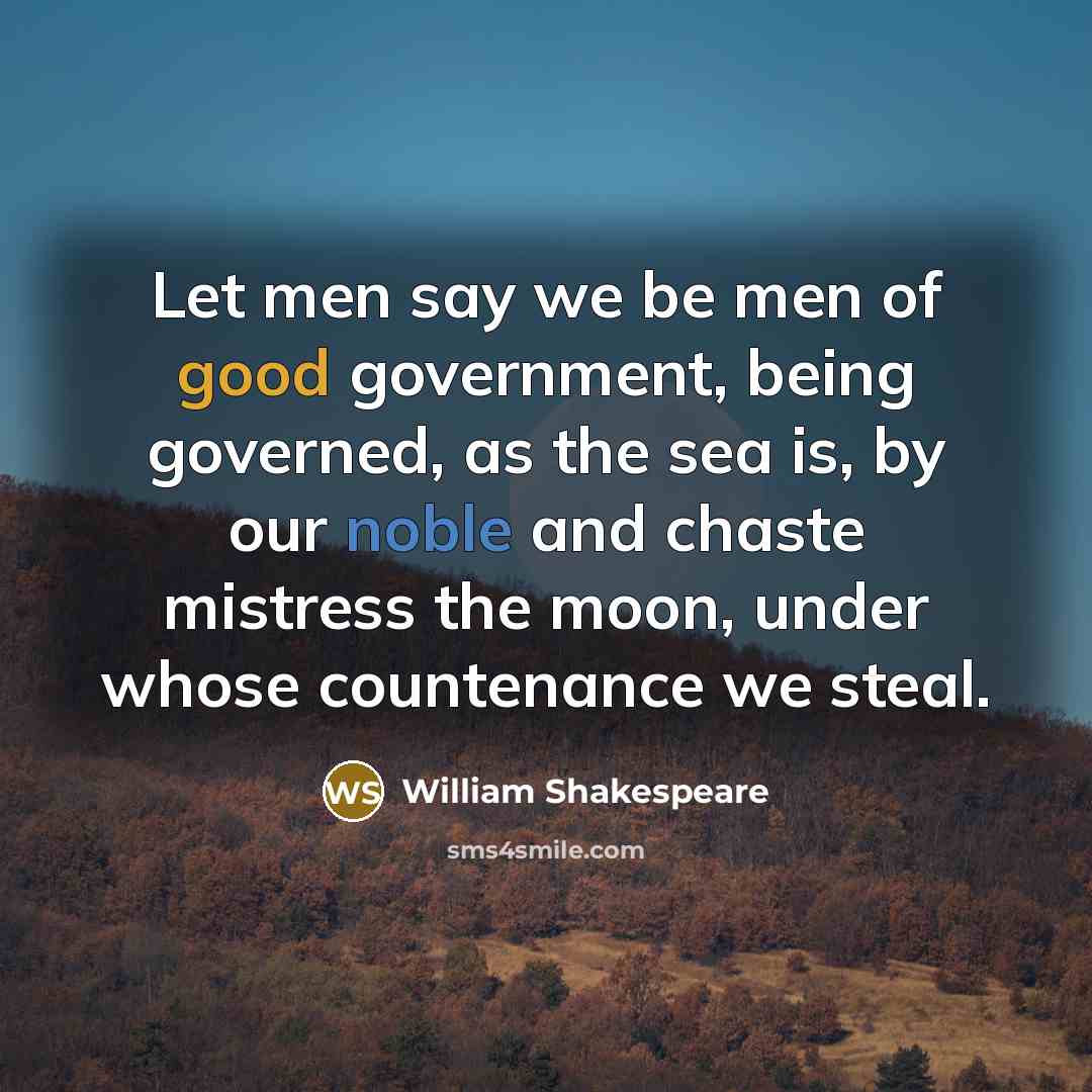 “Let men say we be men of good government, being…” quote by William Shakespeare
