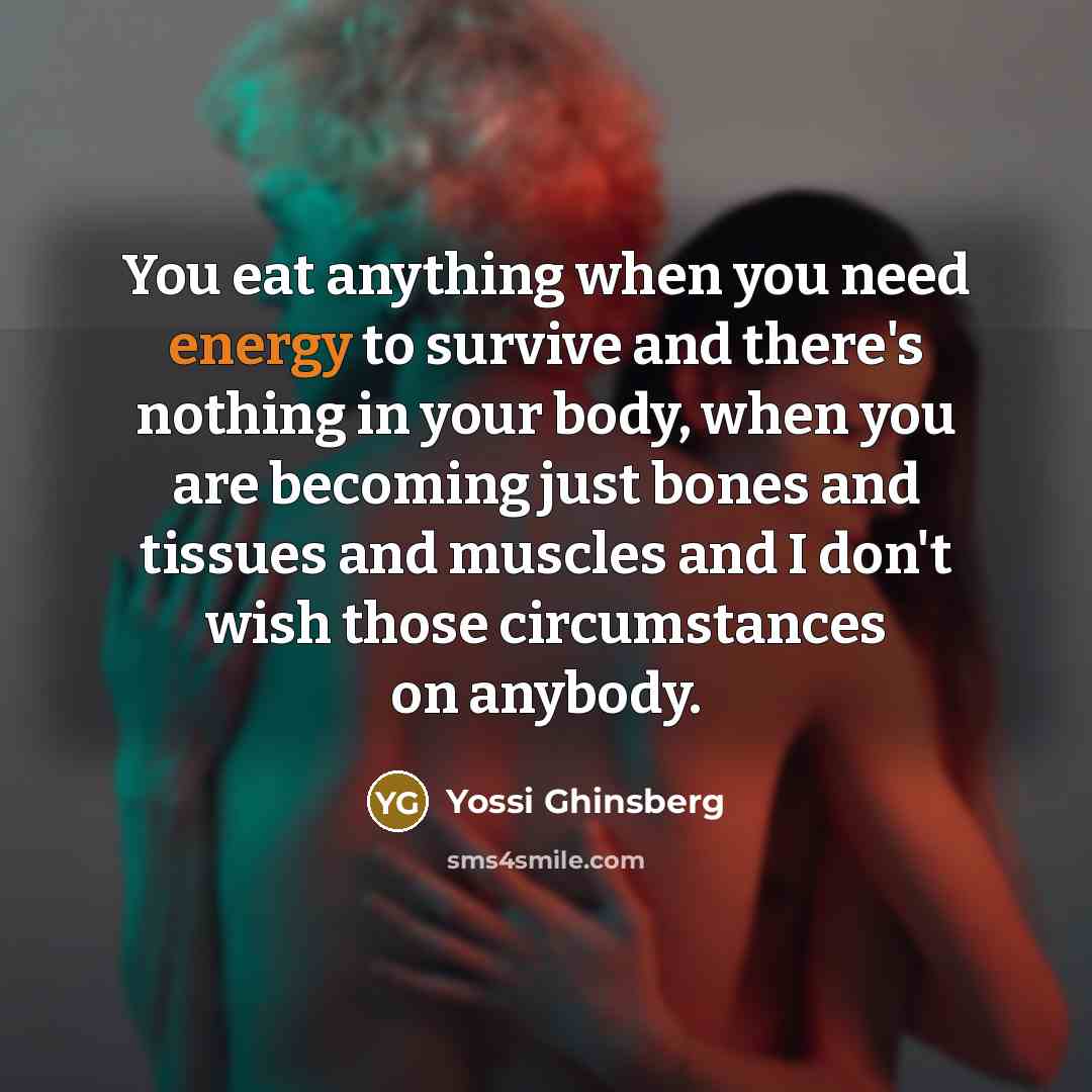 “You eat anything when you need energy to survive and…” quote by Yossi Ghinsberg