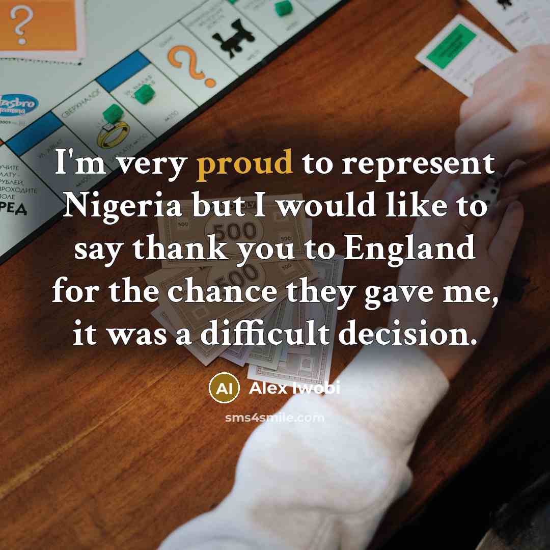 “I'm very proud to represent Nigeria but I would like…” quote by Alex Iwobi