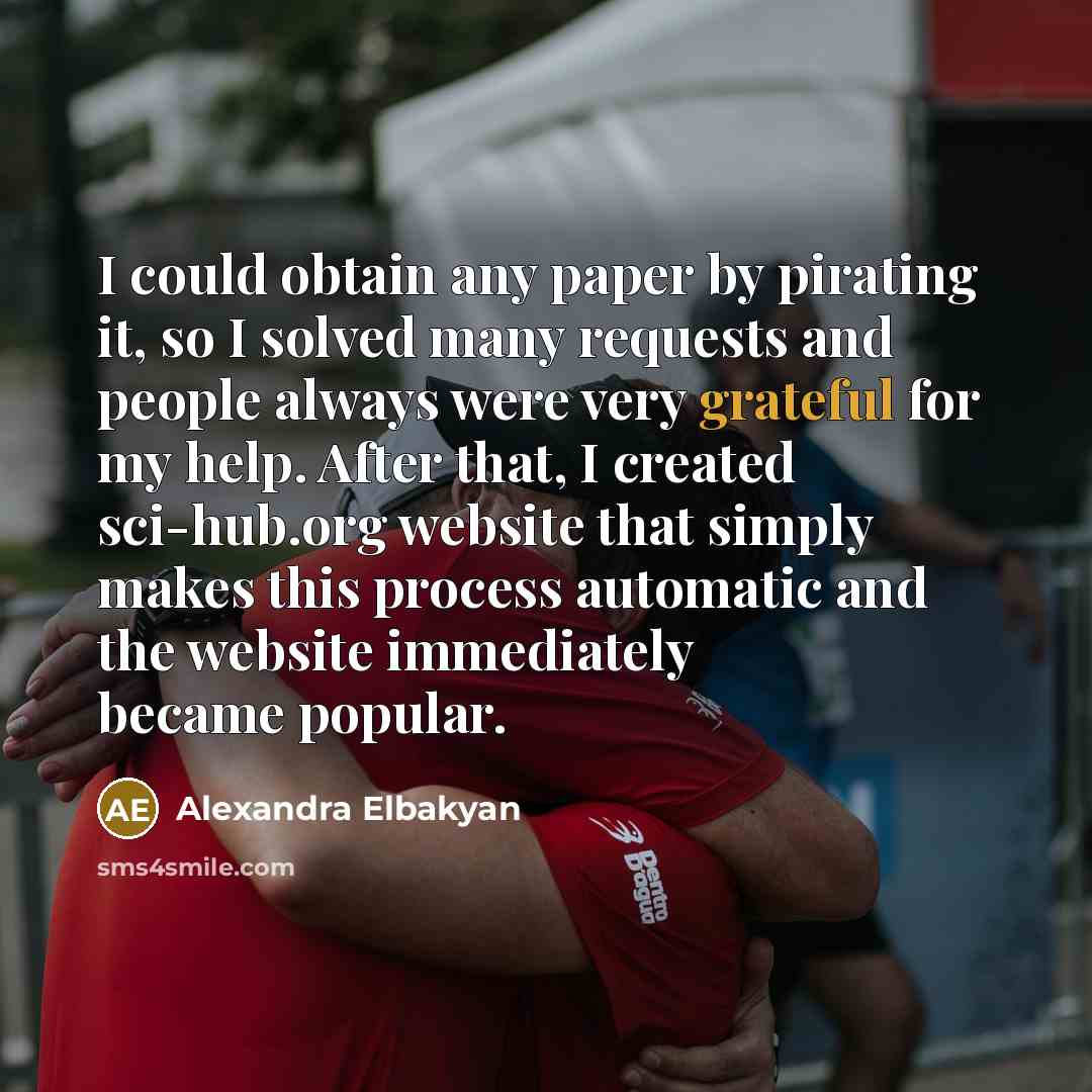 “I could obtain any paper by pirating it, so I…” quote by Alexandra Elbakyan