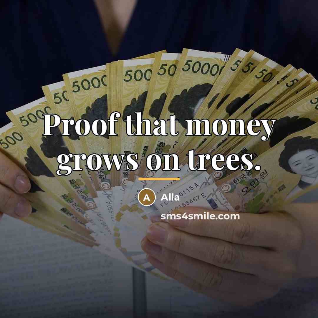 “Proof that money grows on trees.…” quote by Alla