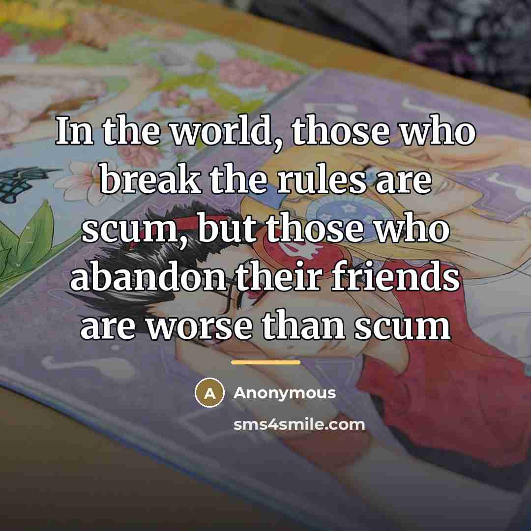 “In the world, those who break the rules are scum,…” quote by Anonymous