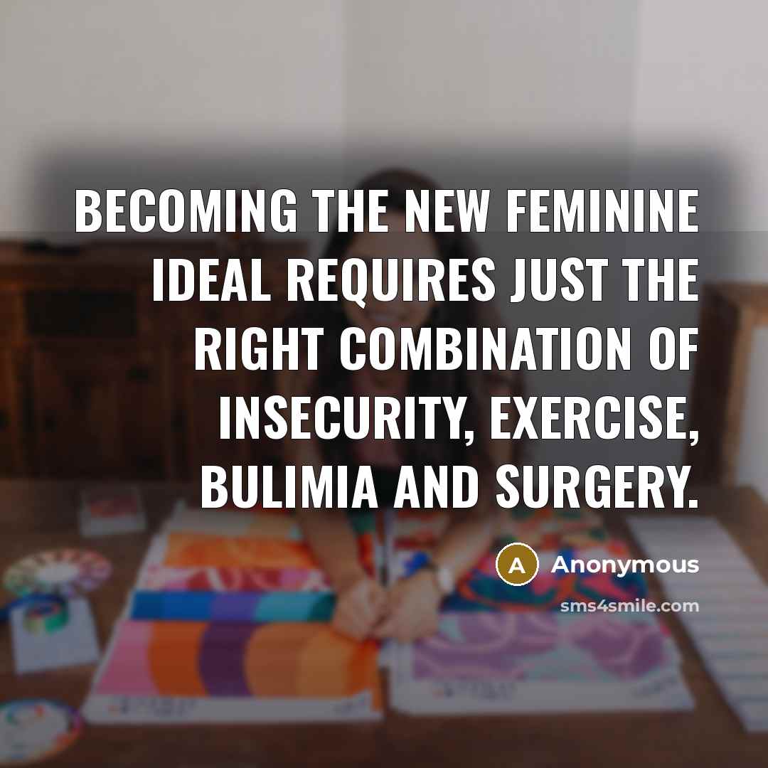 “Becoming the new feminine ideal requires just the right combination…” quote by Anonymous