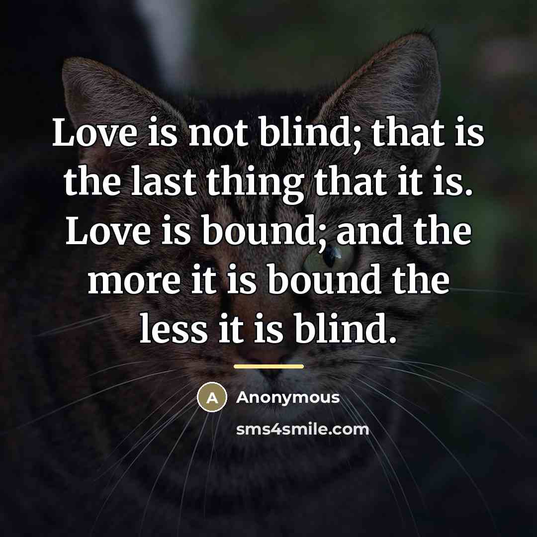 “Love is not blind; that is the last thing that…” quote by Anonymous