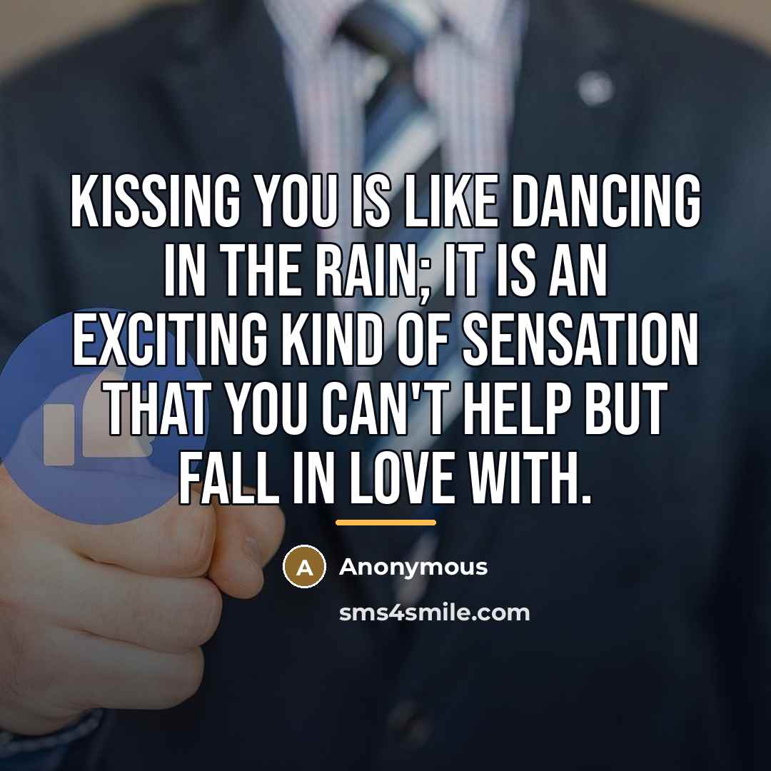 “Kissing you is like dancing in the rain; it is…” quote by Anonymous