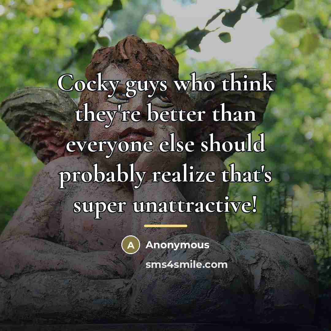 “Cocky guys who think they're better than everyone else should…” quote by Anonymous