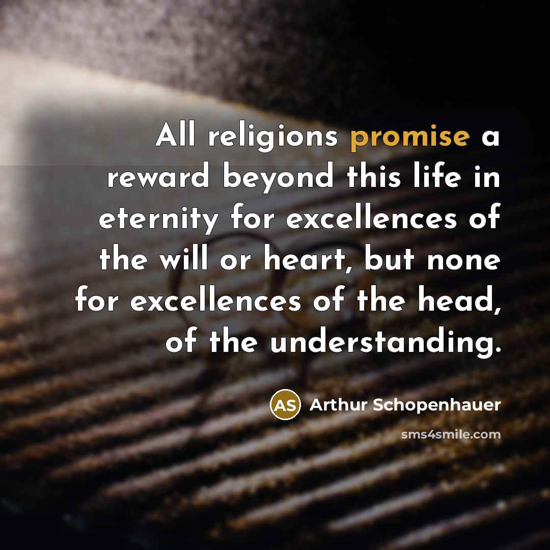 “All religions promise a reward beyond this life in eternity…” quote by Arthur Schopenhauer