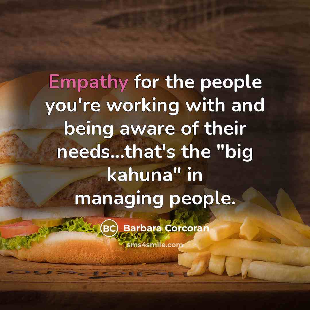 “Empathy for the people you're working with and being aware…” quote by Barbara Corcoran