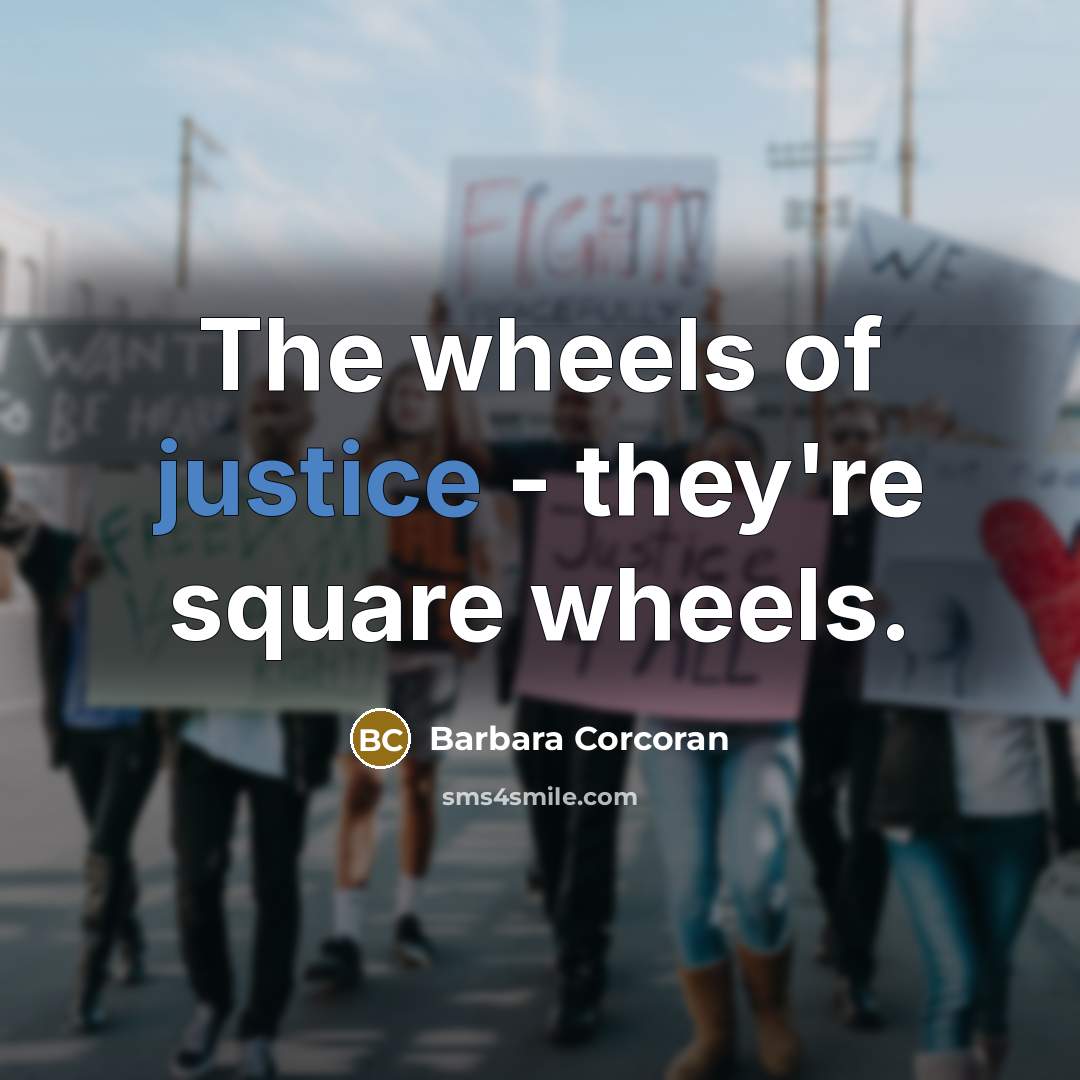 “The wheels of justice - they're square wheels.…” quote by Barbara Corcoran