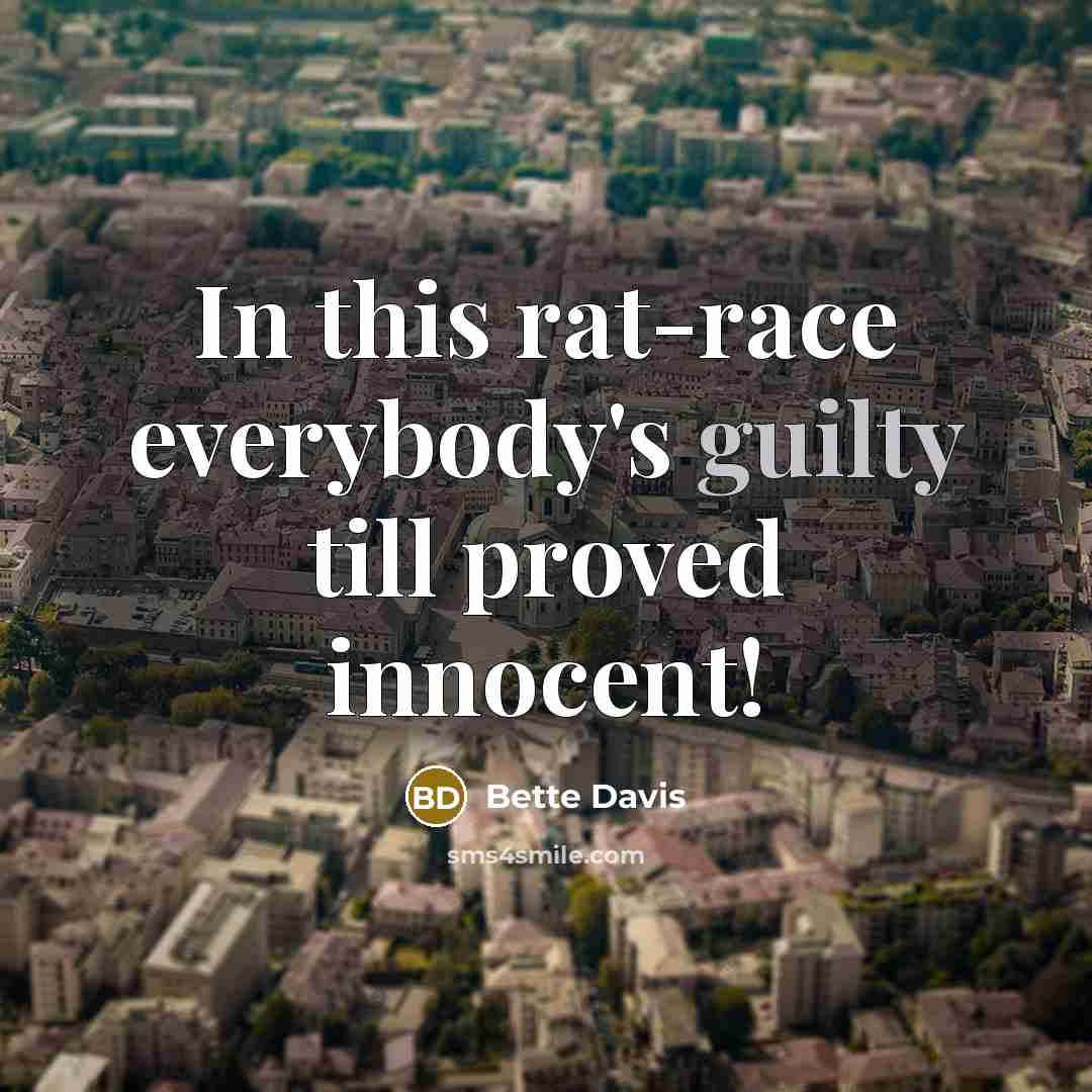 “In this rat-race everybody's guilty till proved innocent!…” quote by Bette Davis