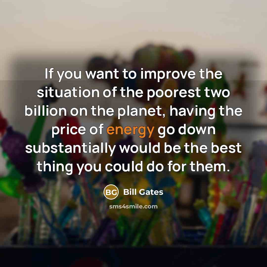 “If you want to improve the situation of the poorest…” quote by Bill Gates