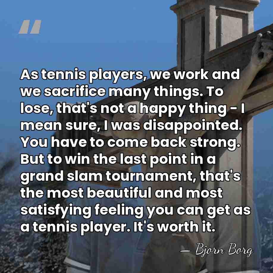 As tennis players, we work and we sacrifice many things. To lose,&hellip; - Bjorn Borg