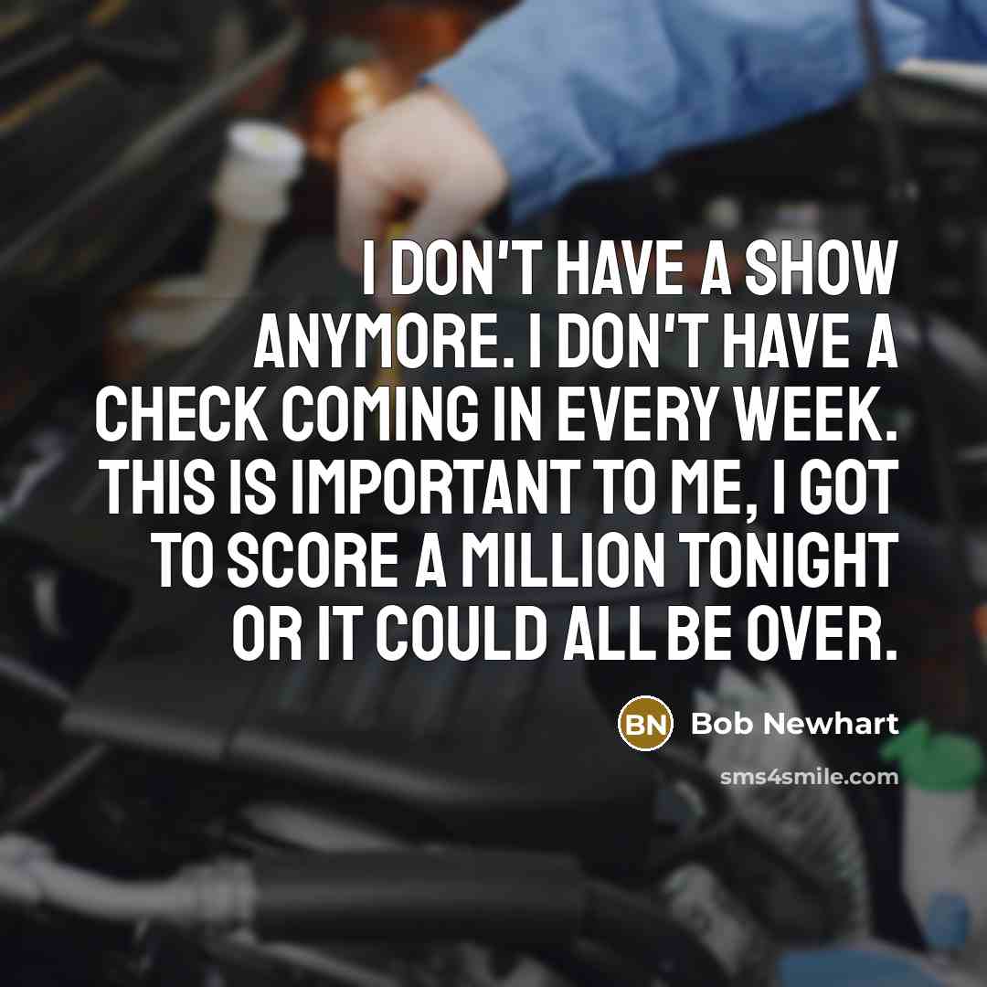 “I don't have a show anymore. I don't have a…” quote by Bob Newhart