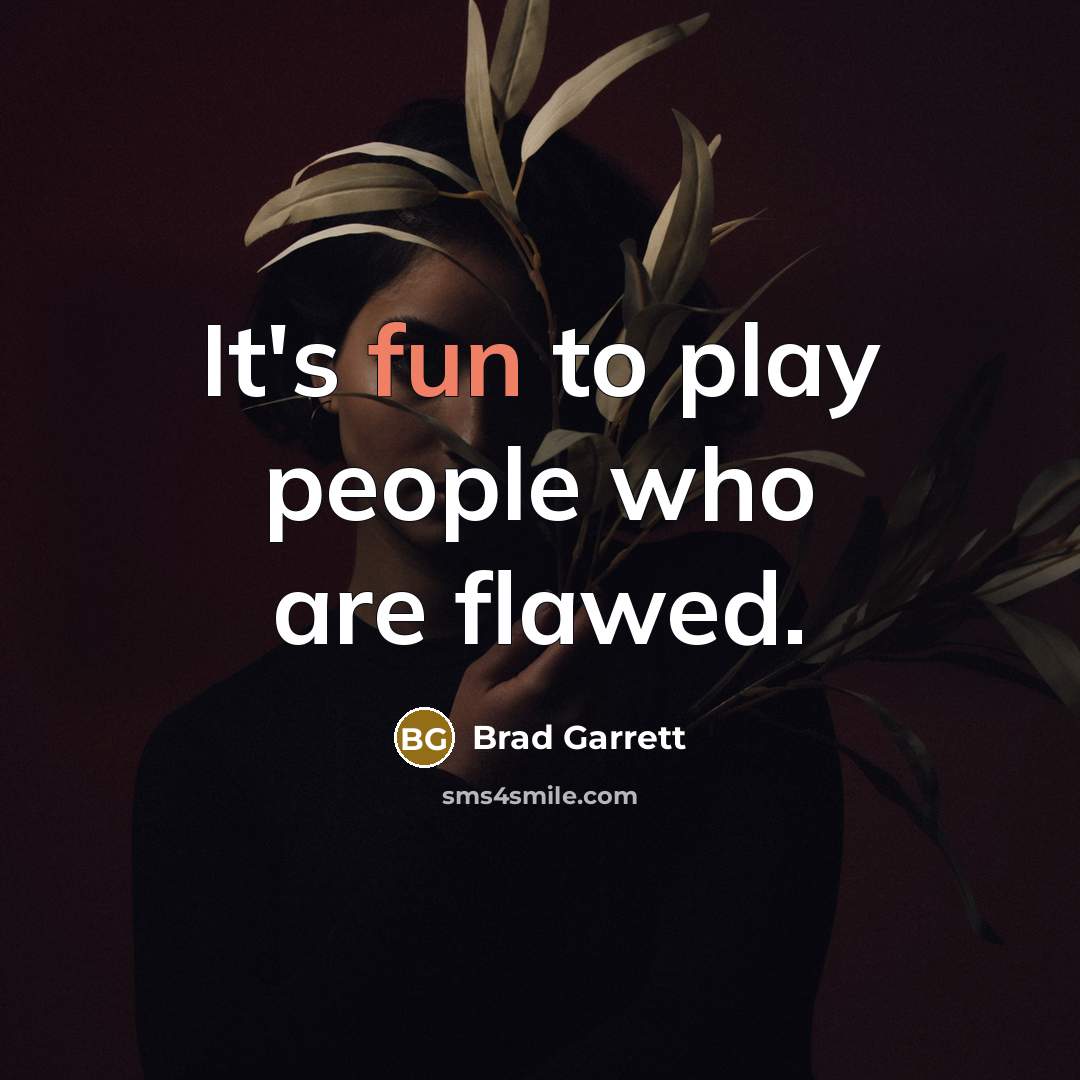 “It's fun to play people who are flawed.…” quote by Brad Garrett