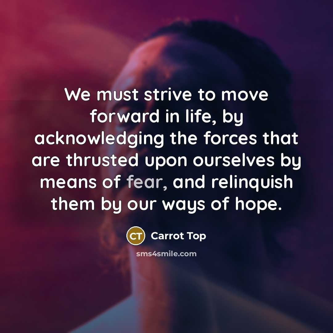 “We must strive to move forward in life, by acknowledging…” quote by Carrot Top