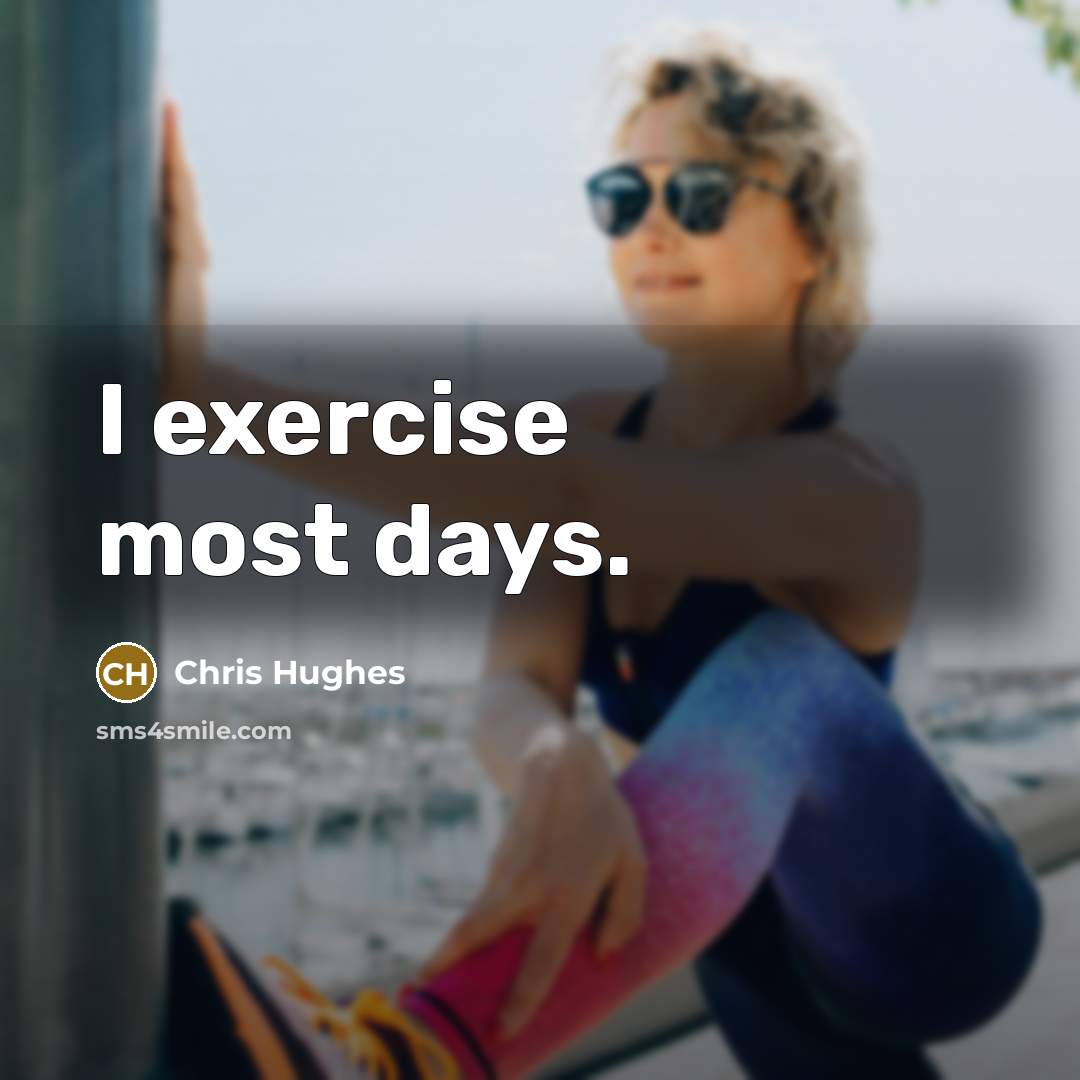 “I exercise most days.” quote by Chris Hughes