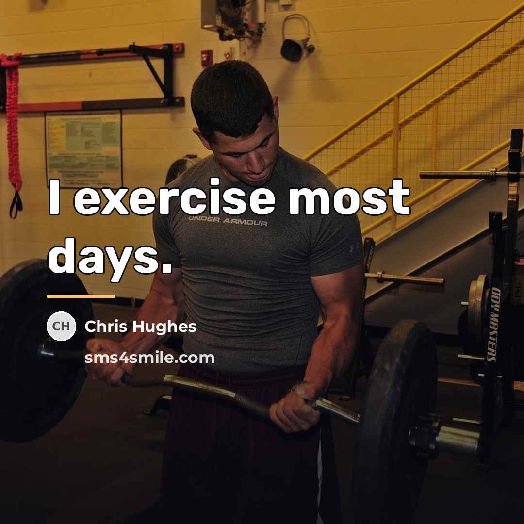 “I exercise most days.…” quote by Chris Hughes