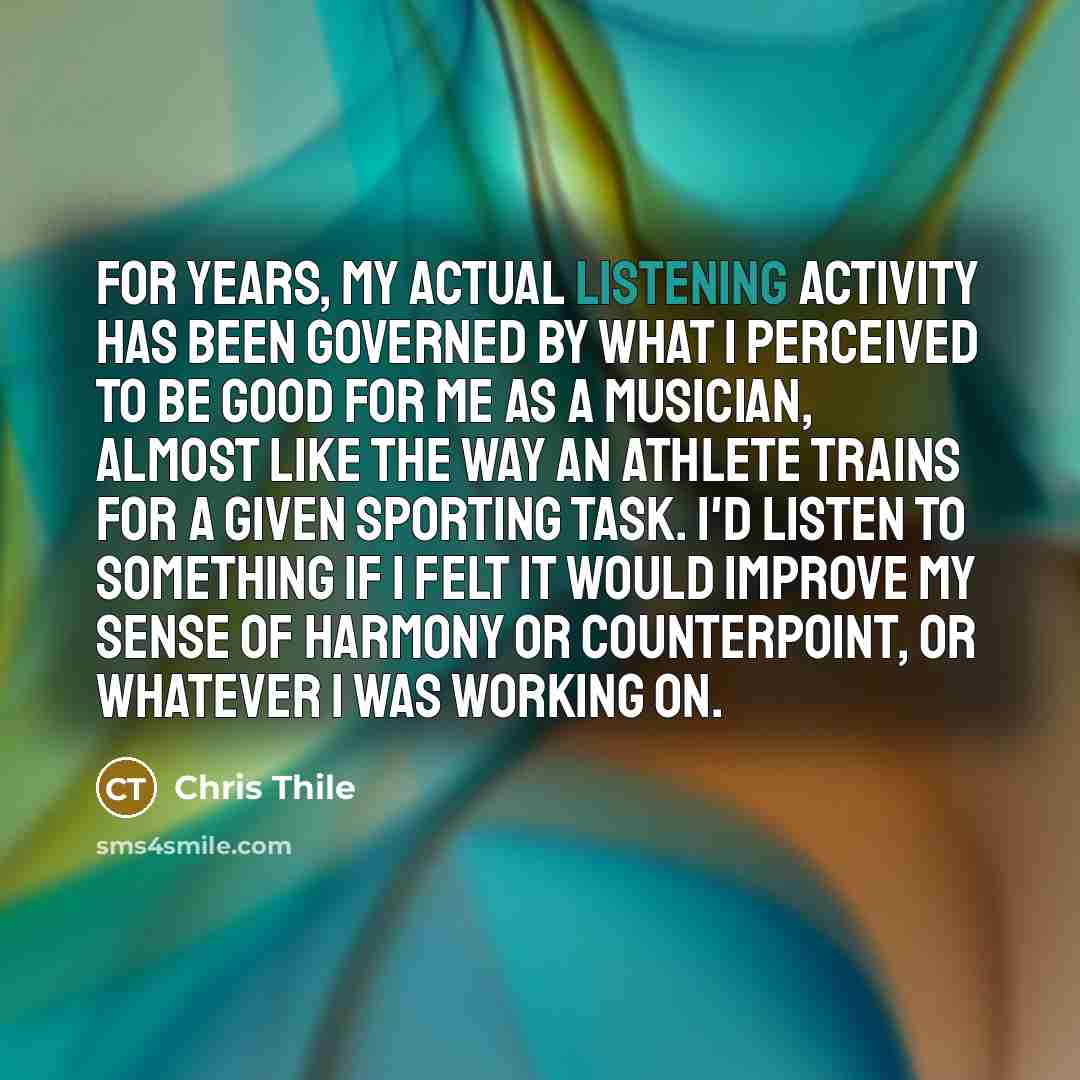 “For years, my actual listening activity has been governed by…” quote by Chris Thile