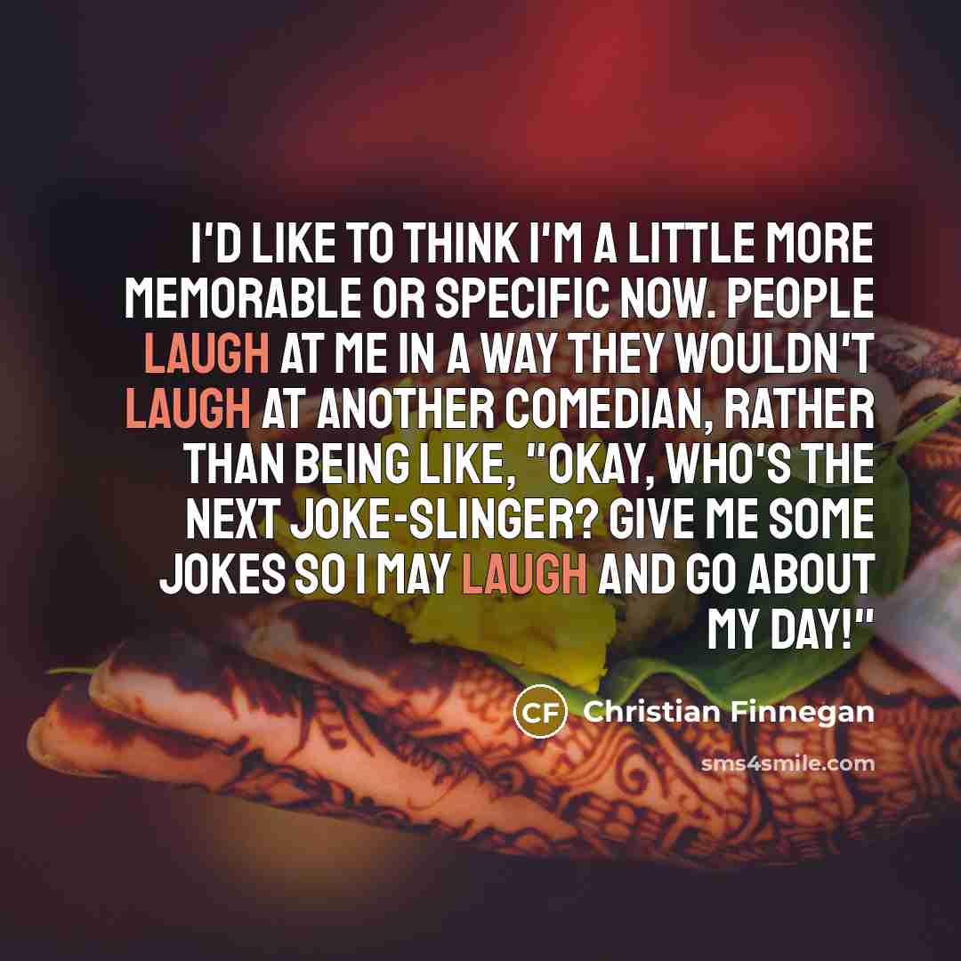 “I'd like to think I'm a little more memorable or…” quote by Christian Finnegan