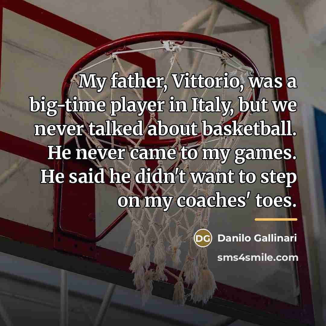 “My father, Vittorio, was a big-time player in Italy, but…” quote by Danilo Gallinari