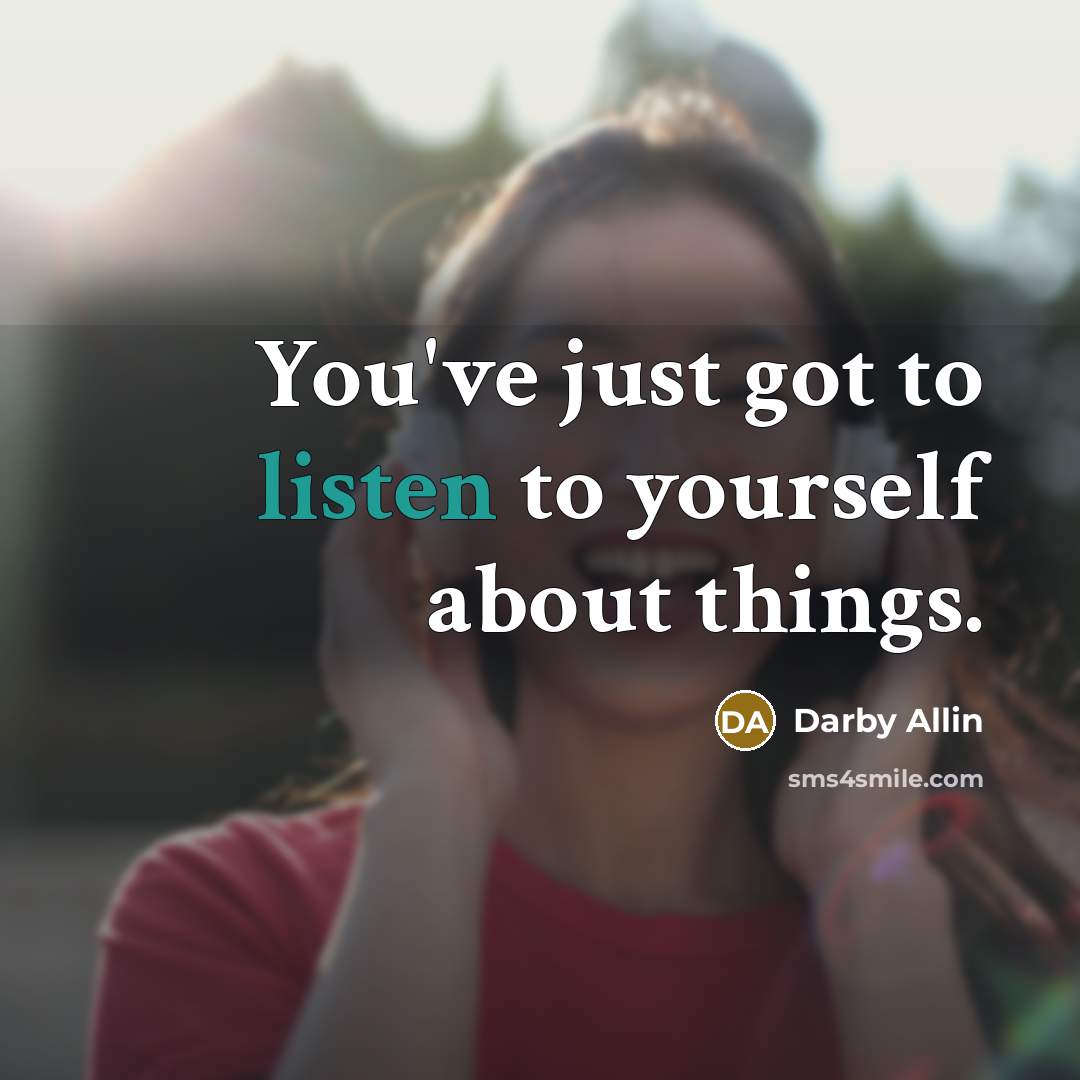 “You've just got to listen to yourself about things.…” quote by Darby Allin