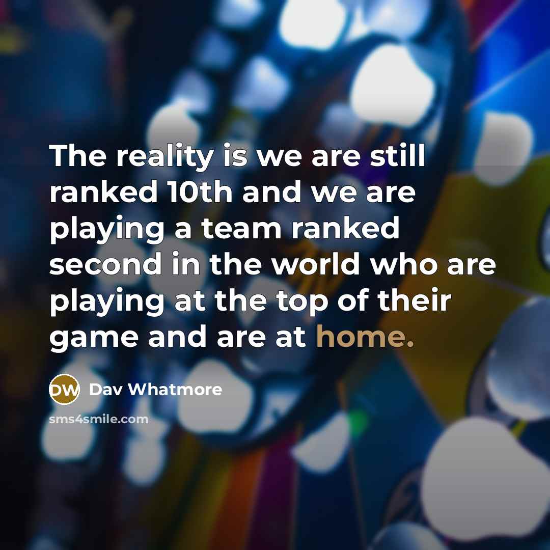 “The reality is we are still ranked 10th and we…” quote by Dav Whatmore