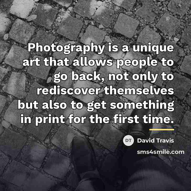 “Photography is a unique art that allows people to go…” quote by David Travis