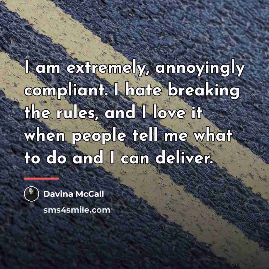 “I am extremely, annoyingly compliant. I hate breaking the rules,…” quote by Davina McCall