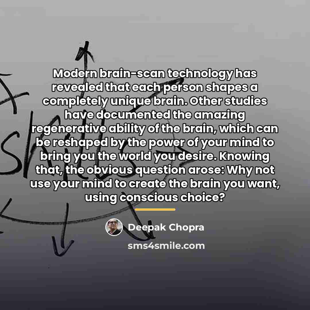 “Modern brain-scan technology has revealed that each person shapes a…” quote by Deepak Chopra