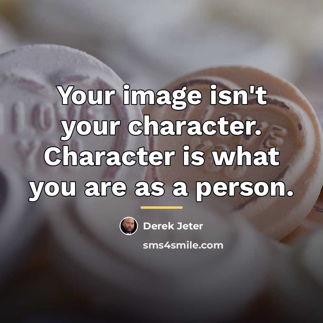 “Your image isn't your character. Character is what you are…” quote by Derek Jeter