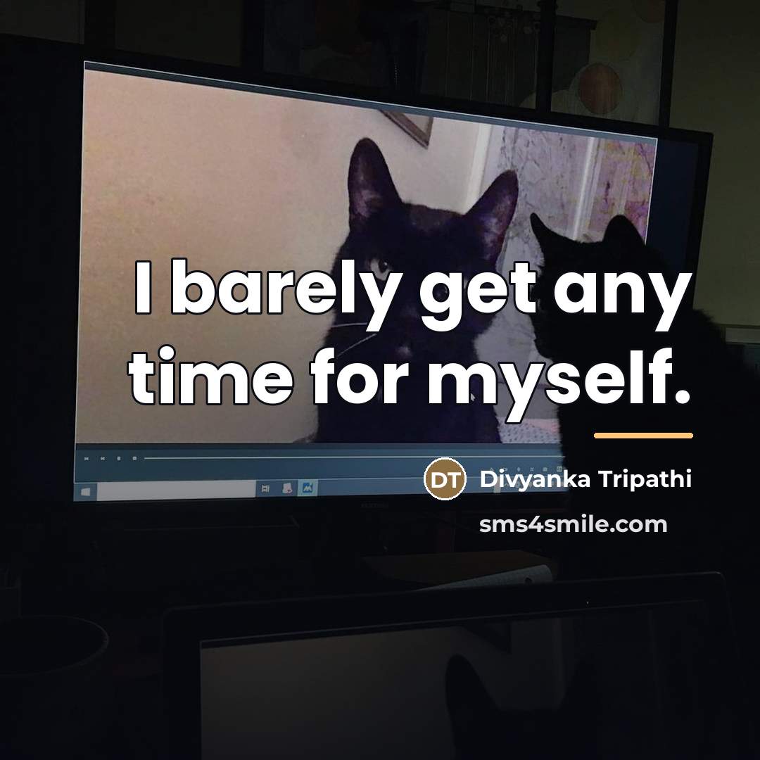 “I barely get any time for myself.…” quote by Divyanka Tripathi