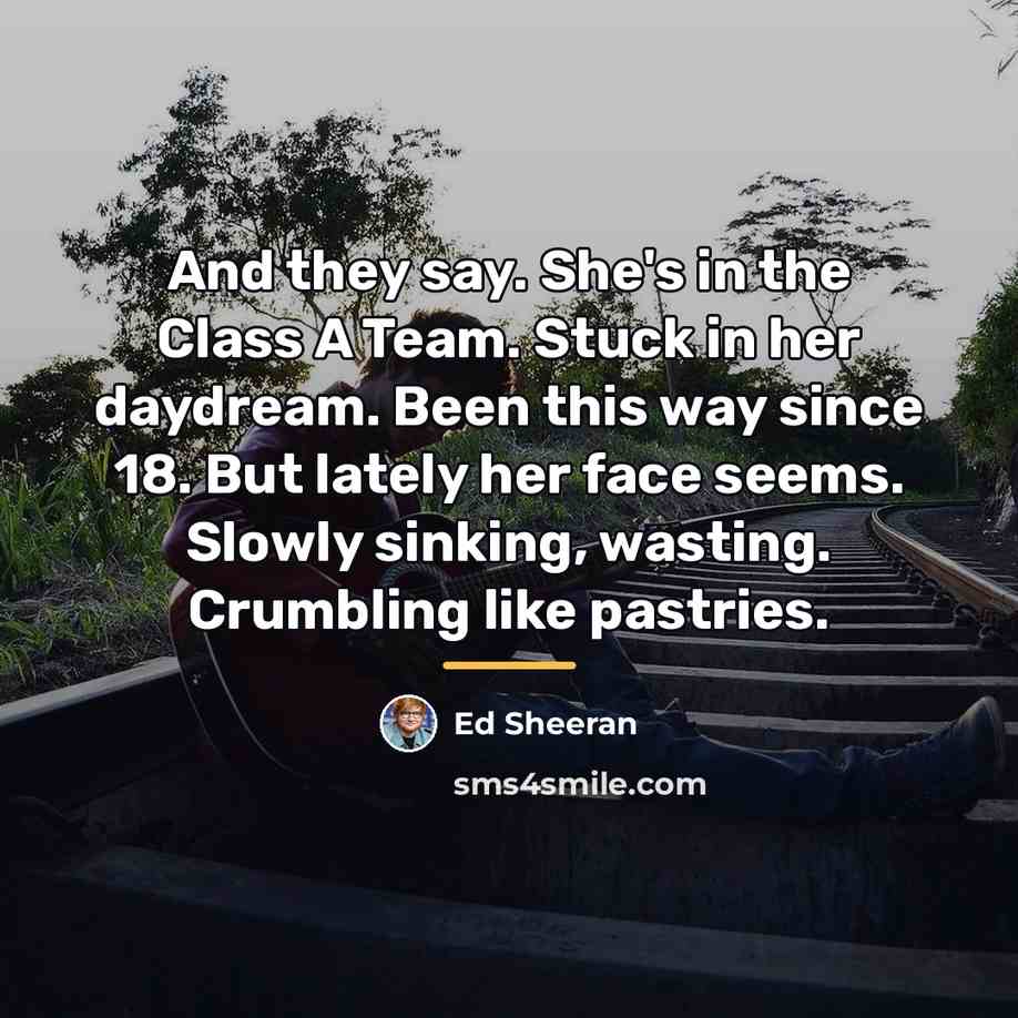 “And they say. She's in the Class A Team. Stuck…” quote by Ed Sheeran
