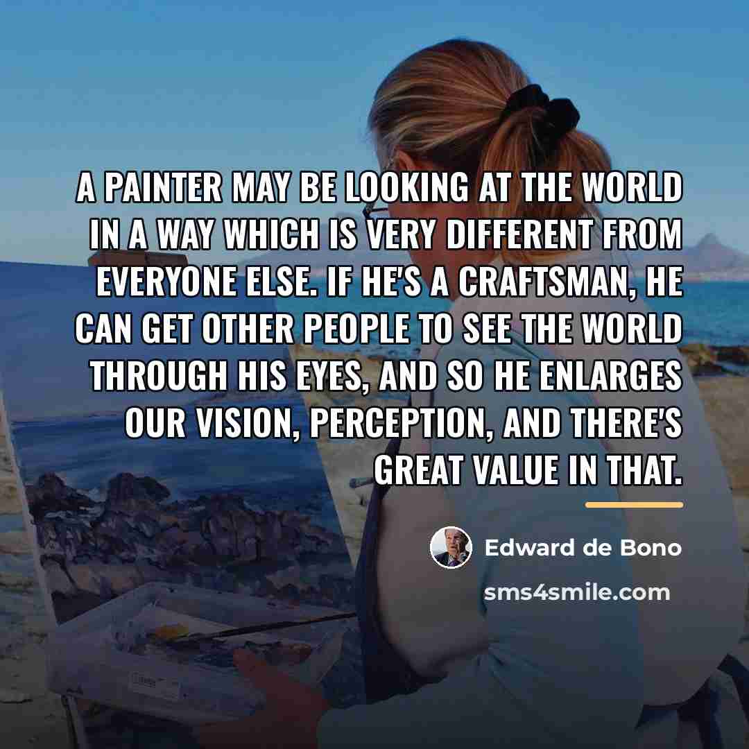 “A painter may be looking at the world in a…” quote by Edward de Bono