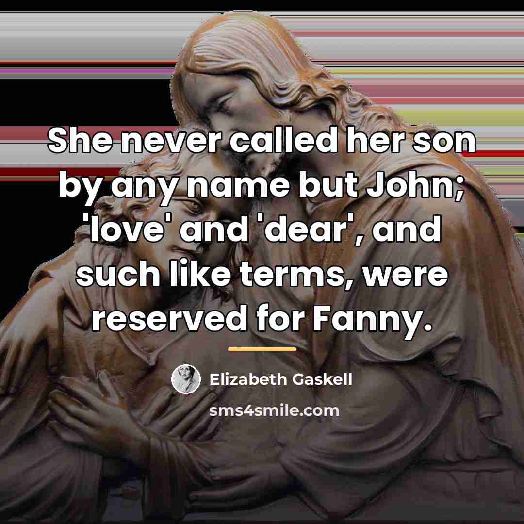 “She never called her son by any name but John;…” quote by Elizabeth Gaskell
