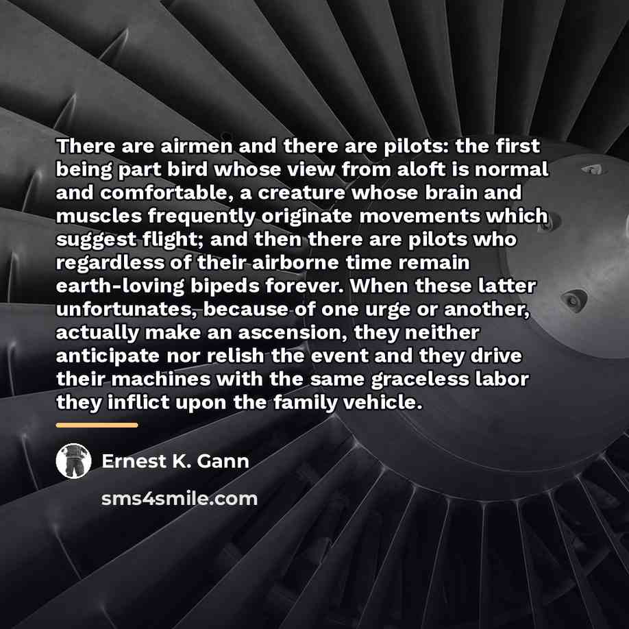 “There are airmen and there are pilots: the first being…” quote by Ernest K. Gann