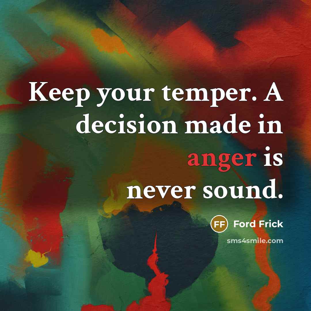 “Keep your temper. A decision made in anger is never…” quote by Ford Frick