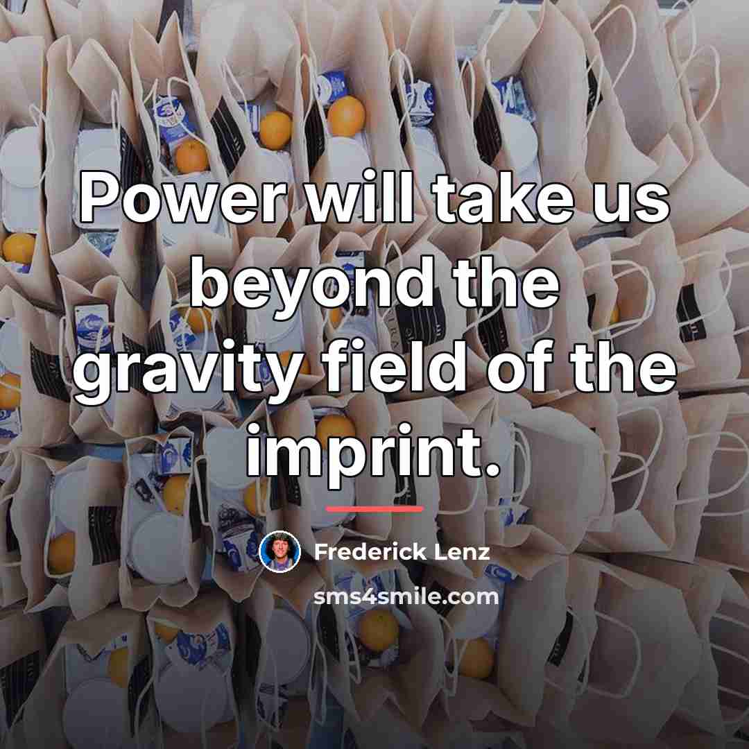 “Power will take us beyond the gravity field of the…” quote by Frederick Lenz