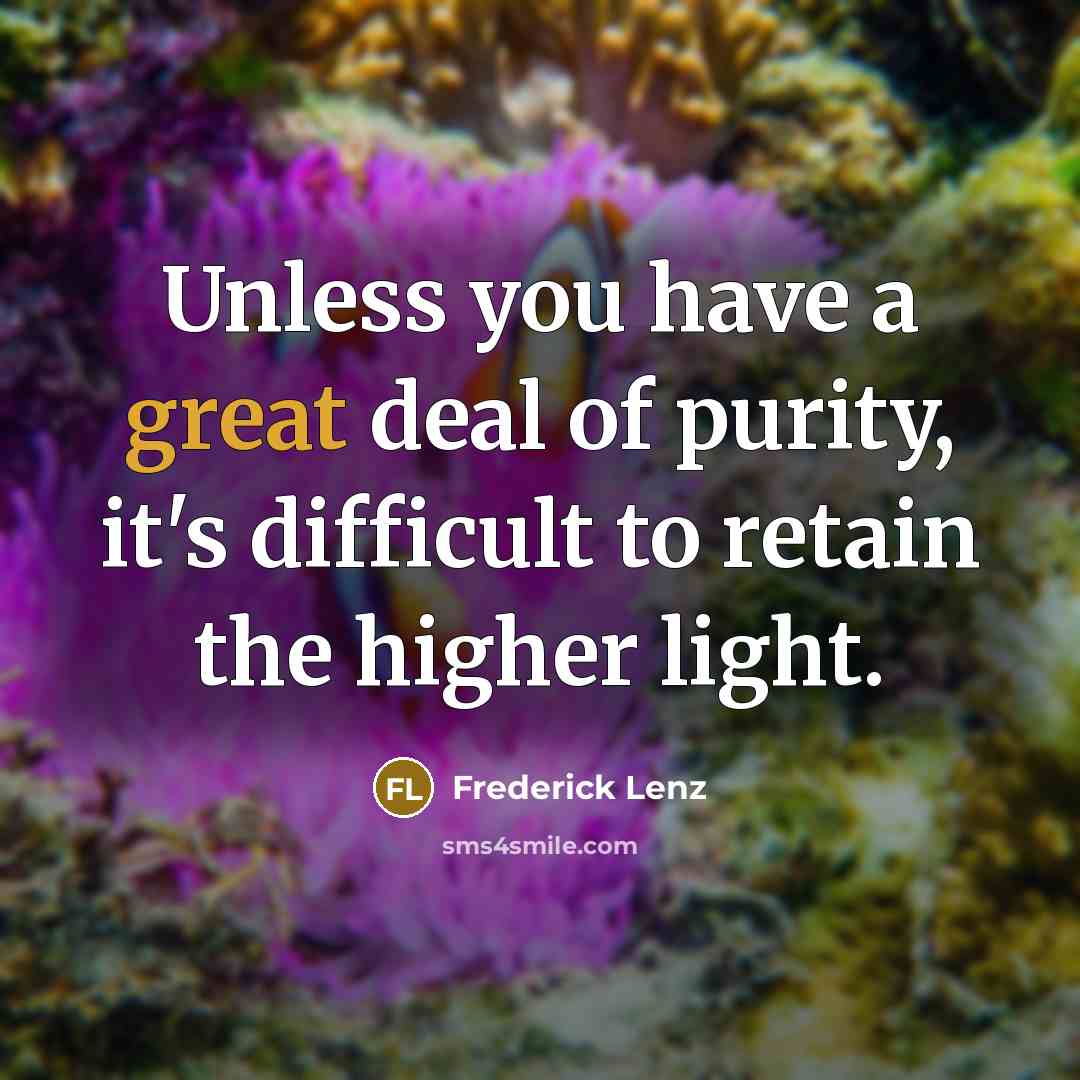 “Unless you have a great deal of purity, it's difficult…” quote by Frederick Lenz