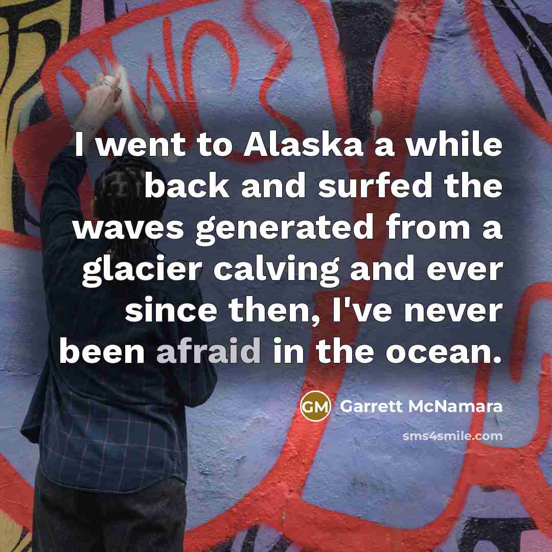 “I went to Alaska a while back and surfed the…” quote by Garrett McNamara
