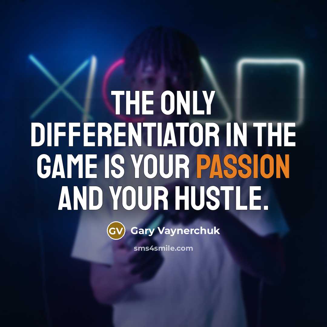 “The only differentiator in the game is your passion and…” quote by Gary Vaynerchuk