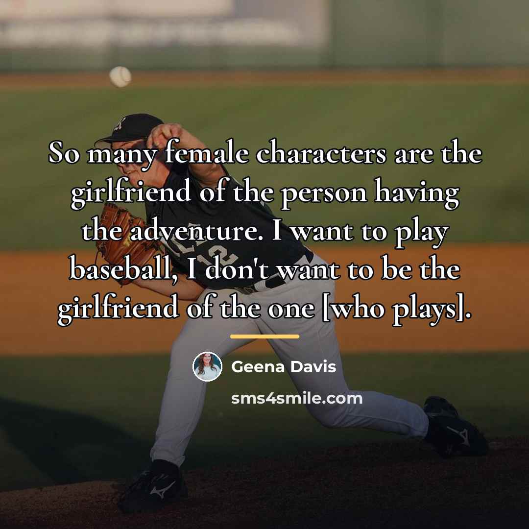 “So many female characters are the girlfriend of the person…” quote by Geena Davis